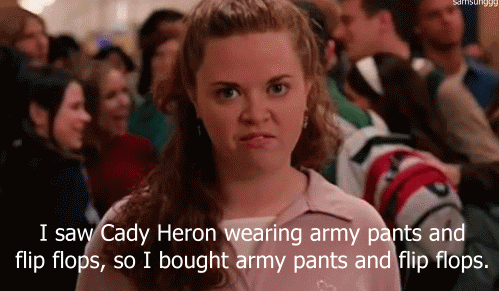I saw Cady Heron wearing army pants and flip flops. Why You started your business.